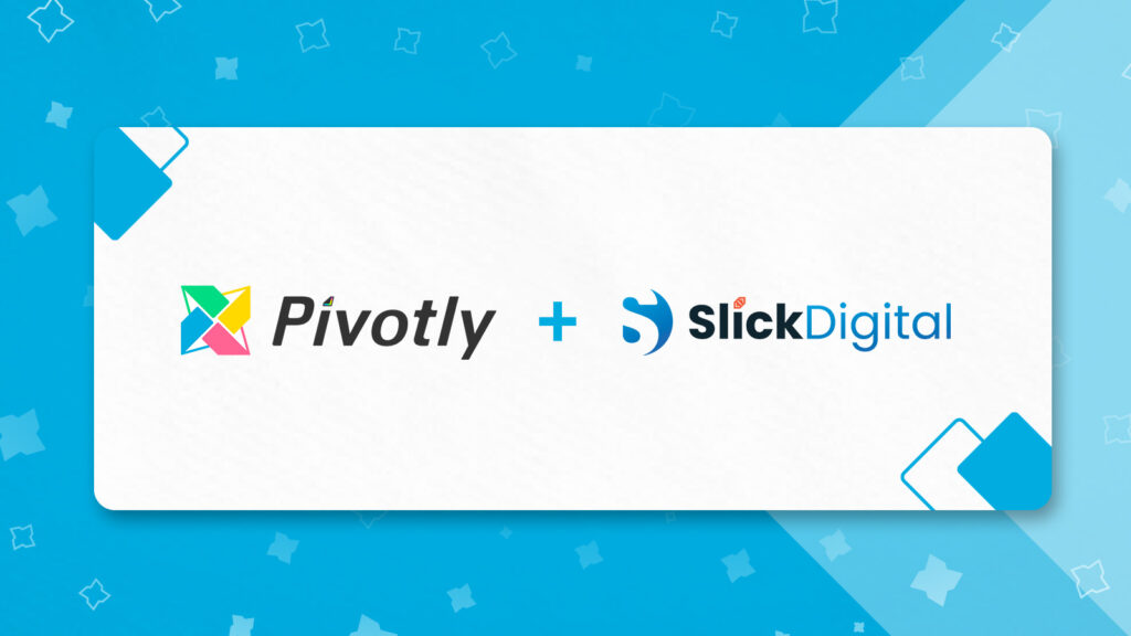 Pivotly acquires SlickDigital